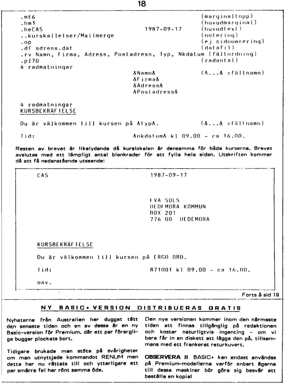 1) Nkdatum (F altordm nq) ( r a d a n t a 1) (A... A = Fä 1tnamn) Du är välkommen t i l l kursen på AtypA (A... A = fnit namn) Tid: ArikdatumA kl 09.00 