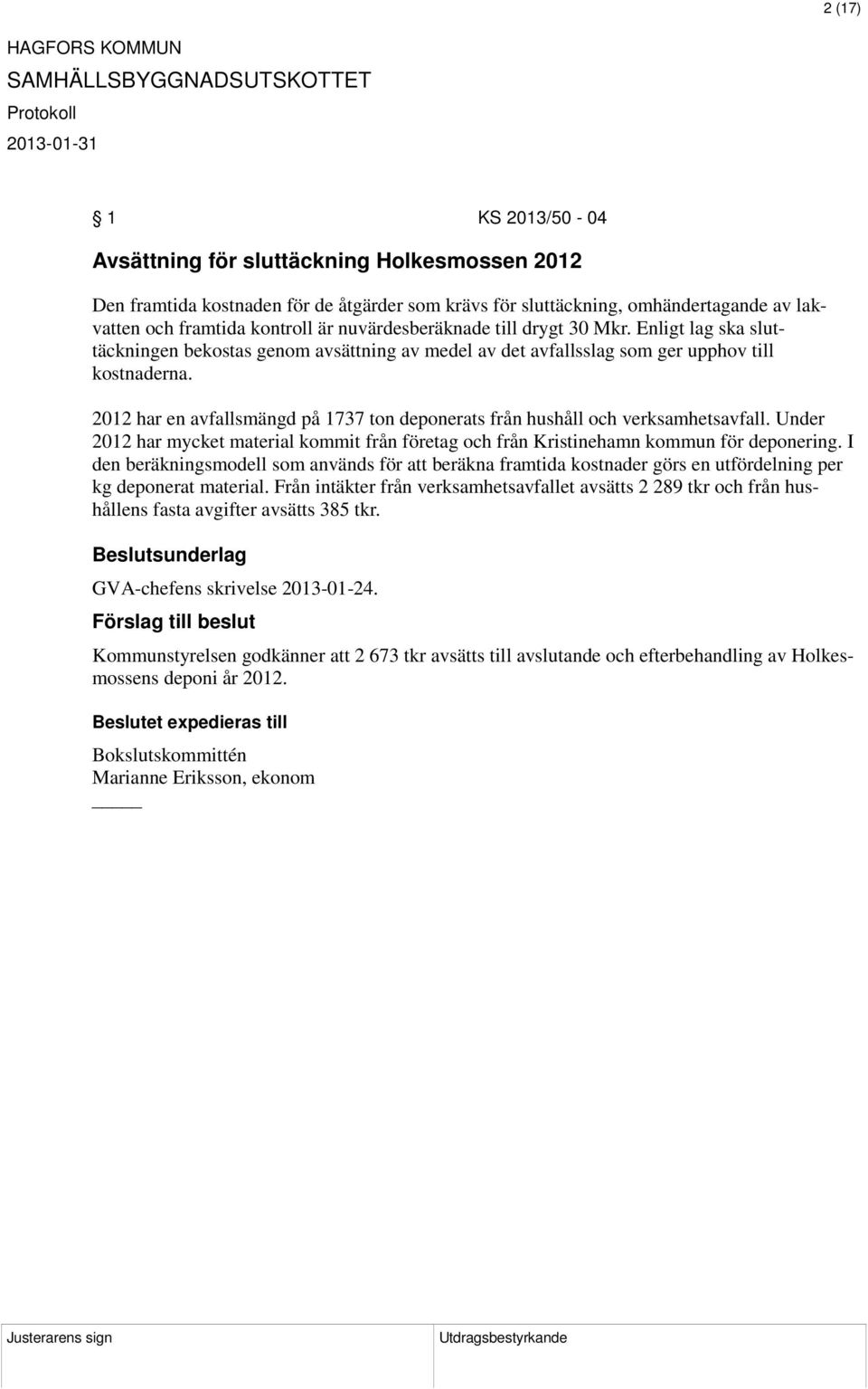2012 har en avfallsmängd på 1737 ton deponerats från hushåll och verksamhetsavfall. Under 2012 har mycket material kommit från företag och från Kristinehamn kommun för deponering.