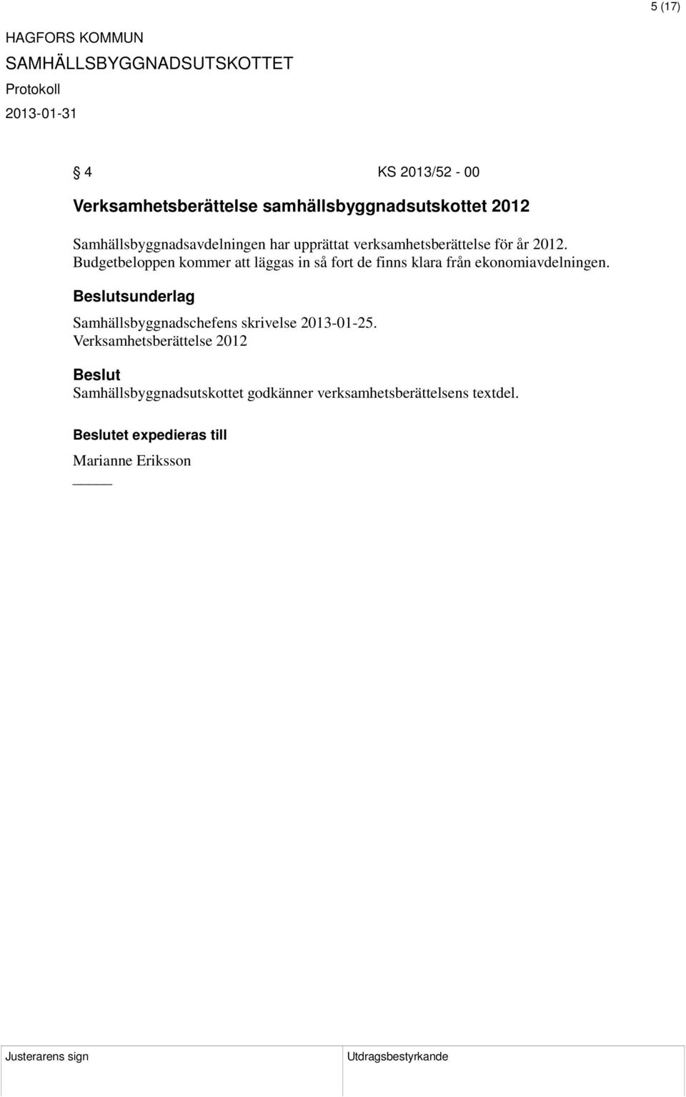 Budgetbeloppen kommer att läggas in så fort de finns klara från ekonomiavdelningen.