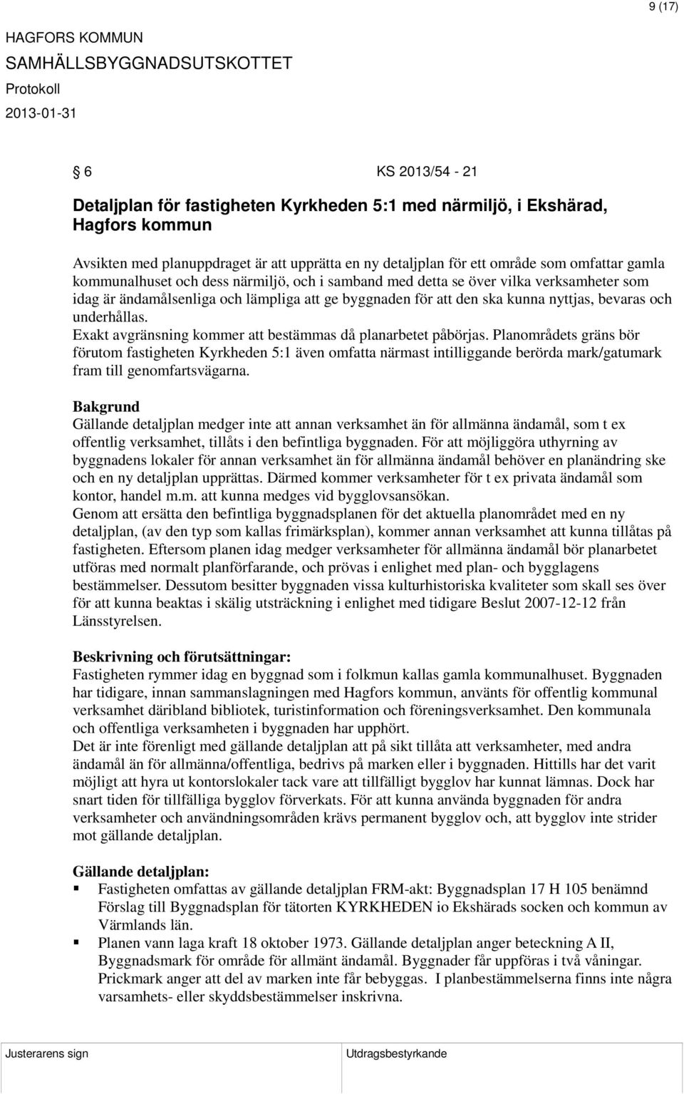 Exakt avgränsning kommer att bestämmas då planarbetet påbörjas.