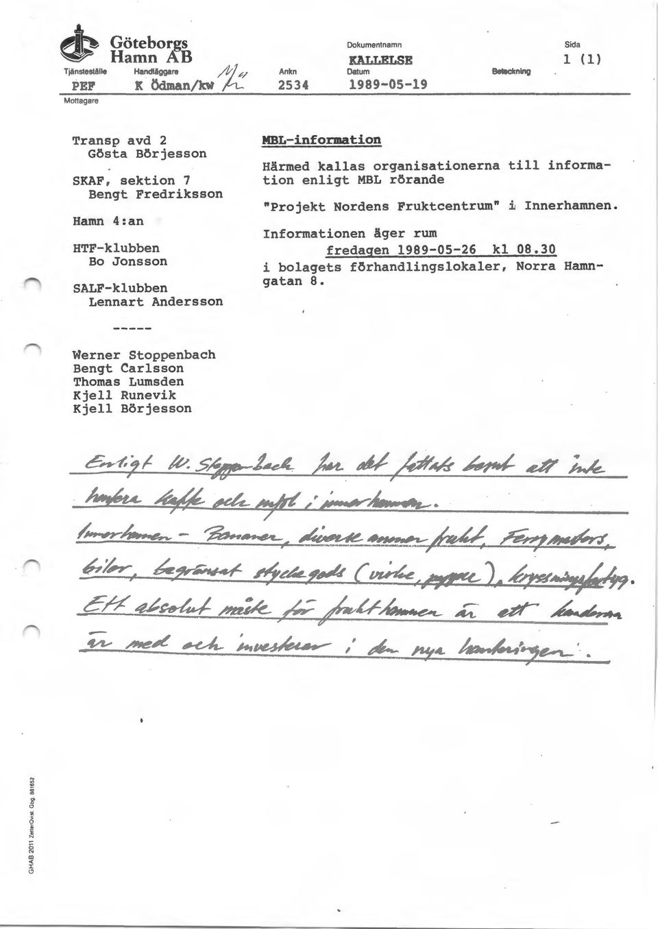Informationen äger rum fredagen 1989-05-26 kl 08.30 i bolagets förhandlingslokaler, Norra Hamngatan 8.