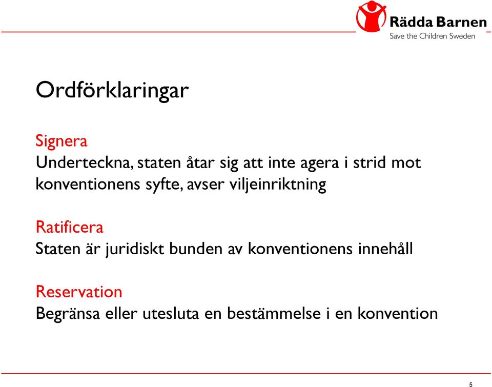 Ratificera Staten är juridiskt bunden av konventionens innehåll