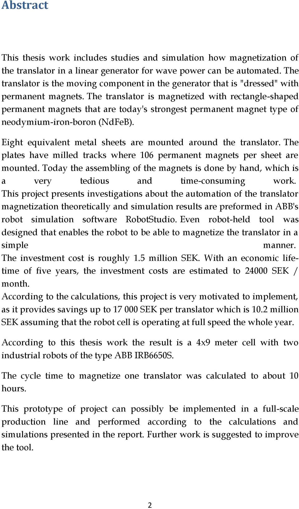 The translator is magnetized with rectangle-shaped permanent magnets that are today's strongest permanent magnet type of neodymium-iron-boron (NdFeB).