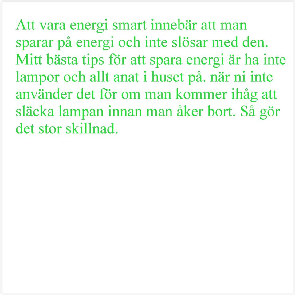 Mitt bästa tips för att spara energi är ha inte lampor och allt anat