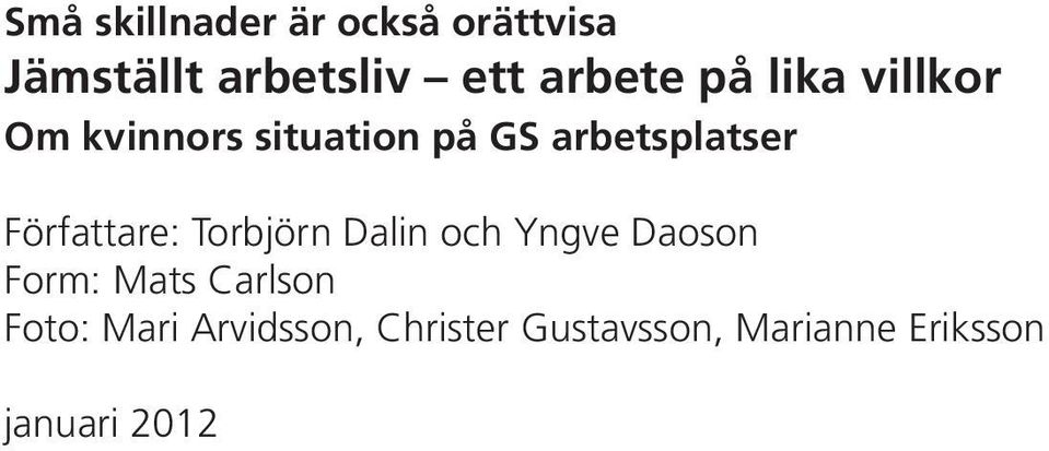 Författare: Torbjörn Dalin och Yngve Daoson Form: Mats Carlson