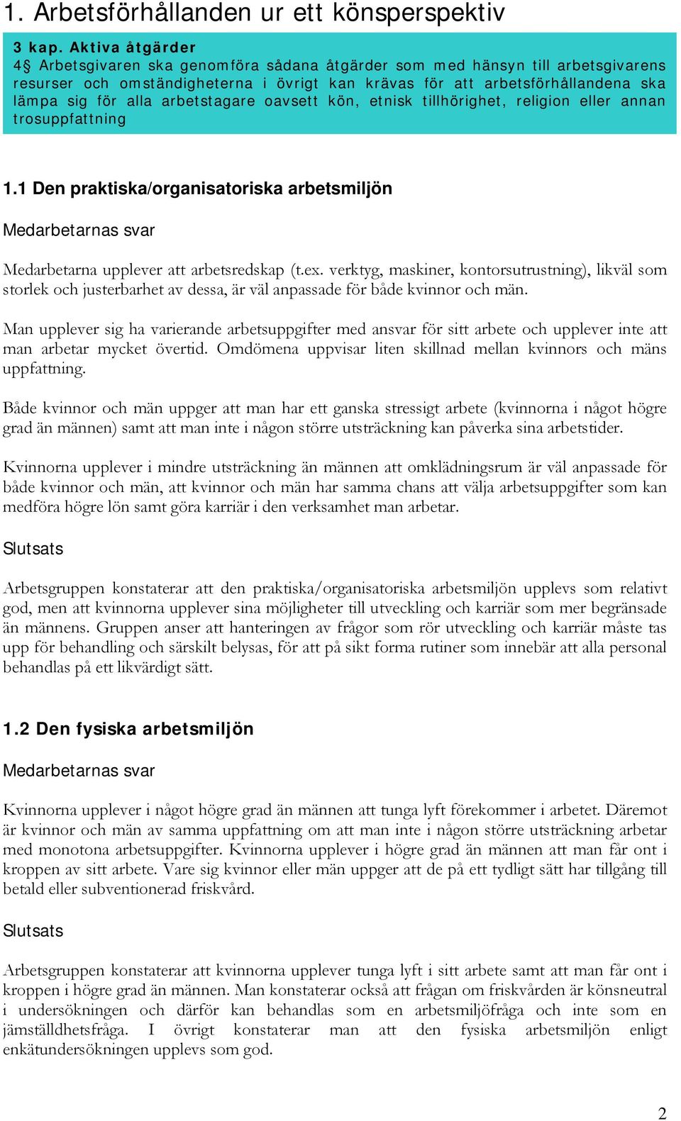 1 Den praktiska/organisatoriska arbetsmiljön Medarbetarna upplever att arbetsredskap (t.ex.