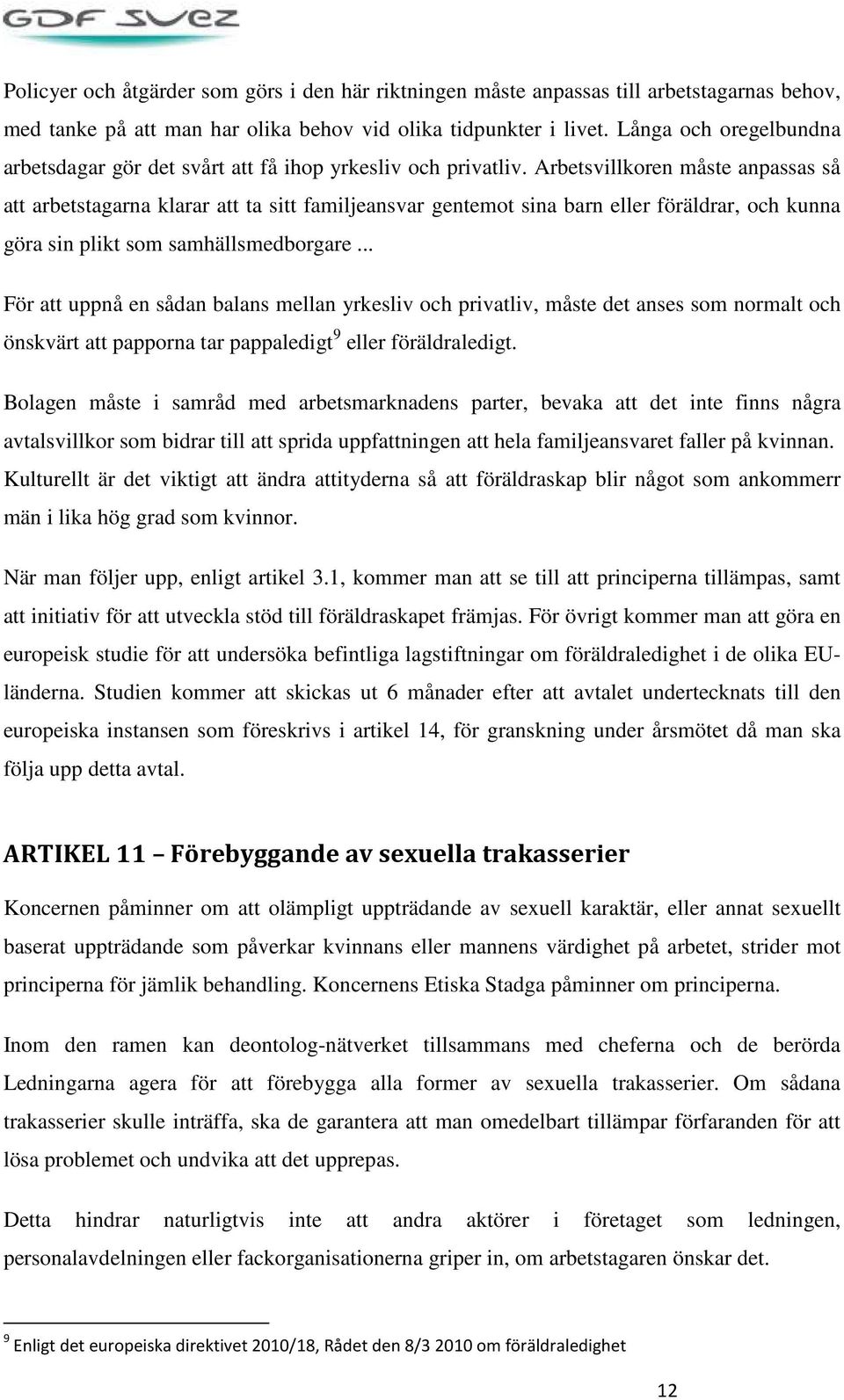 Arbetsvillkoren måste anpassas så att arbetstagarna klarar att ta sitt familjeansvar gentemot sina barn eller föräldrar, och kunna göra sin plikt som samhällsmedborgare.