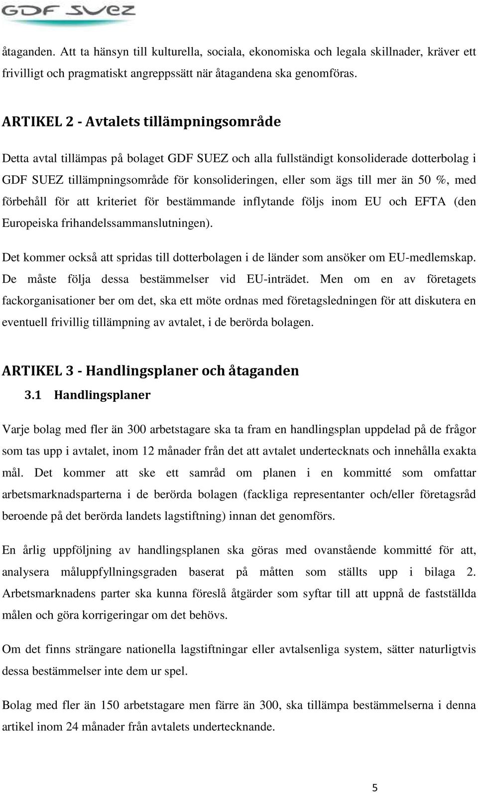 mer än 50 %, med förbehåll för att kriteriet för bestämmande inflytande följs inom EU och EFTA (den Europeiska frihandelssammanslutningen).