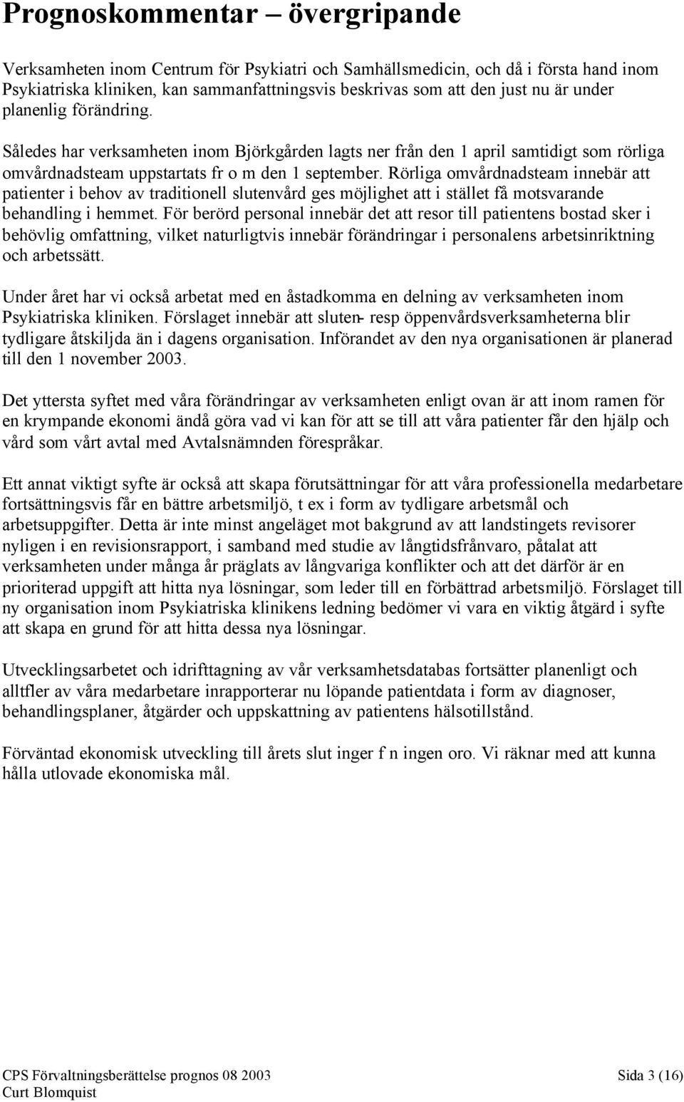 Rörliga omvårdnadsteam innebär att patienter i behov av traditionell slutenvård ges möjlighet att i stället få motsvarande behandling i hemmet.