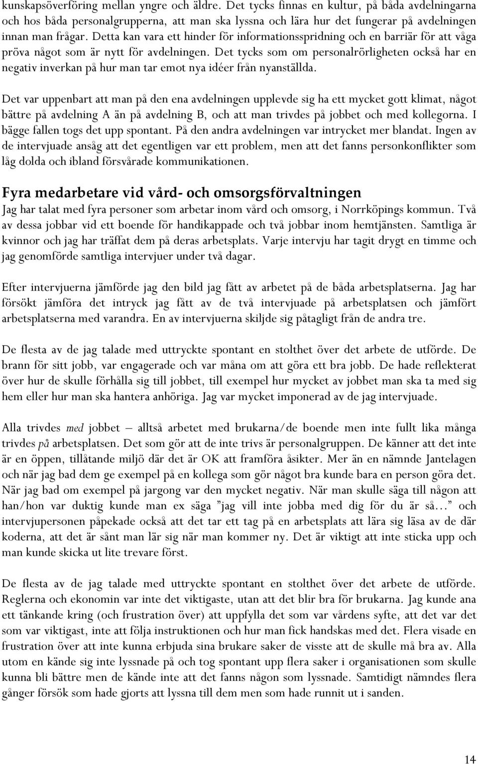 Detta kan vara ett hinder för informationsspridning och en barriär för att våga pröva något som är nytt för avdelningen.