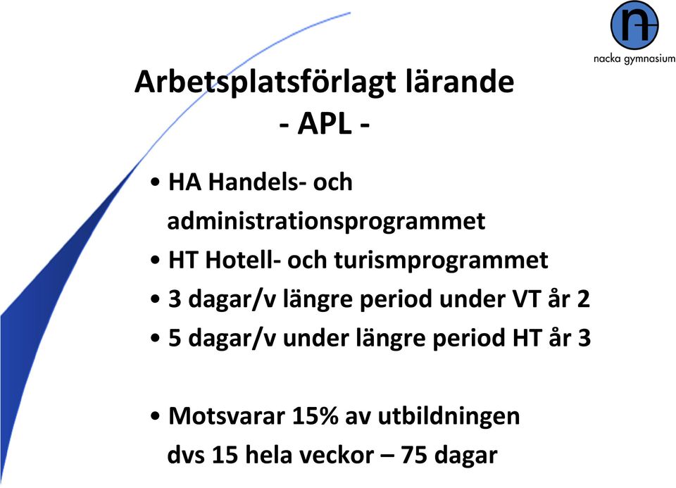 dagar/v längre period under VT år 2 5 dagar/v under längre