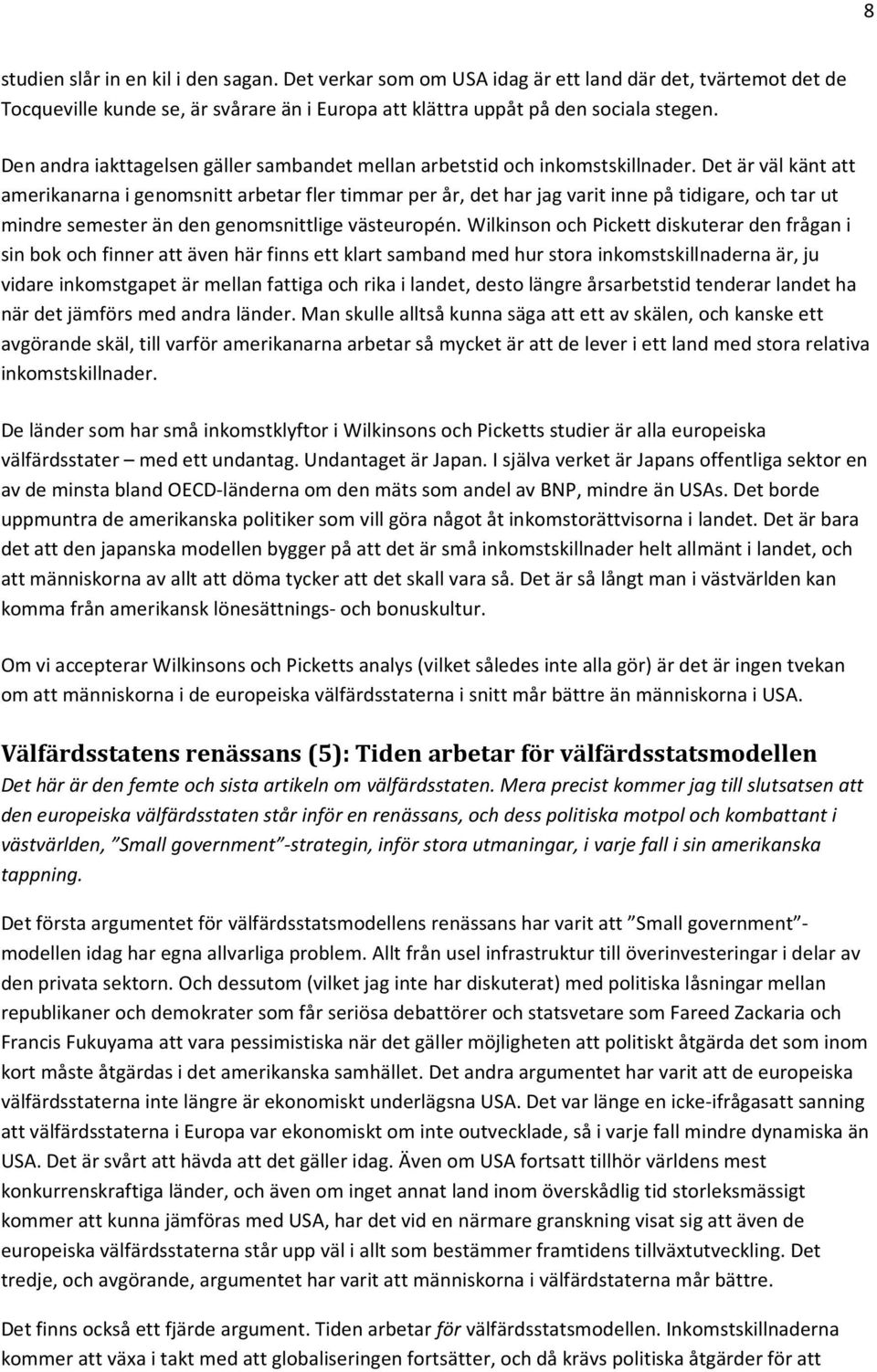Det är väl känt att amerikanarna i genomsnitt arbetar fler timmar per år, det har jag varit inne på tidigare, och tar ut mindre semester än den genomsnittlige västeuropén.