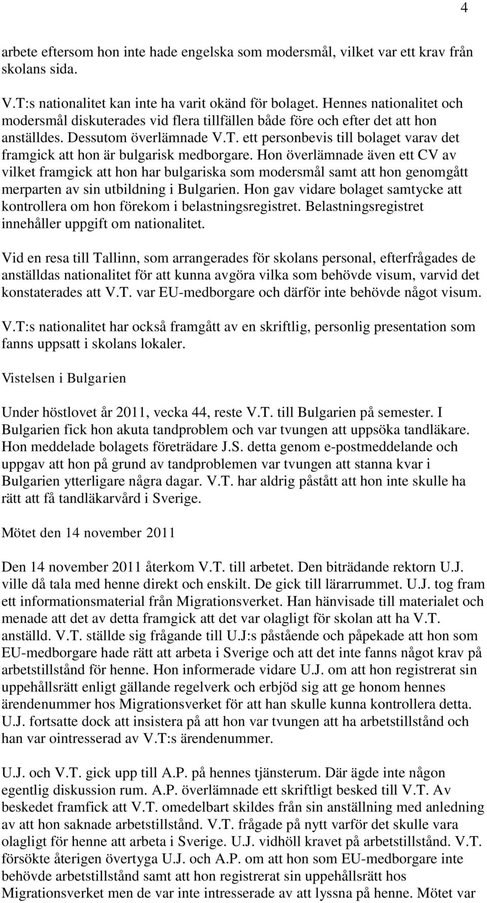 ett personbevis till bolaget varav det framgick att hon är bulgarisk medborgare.