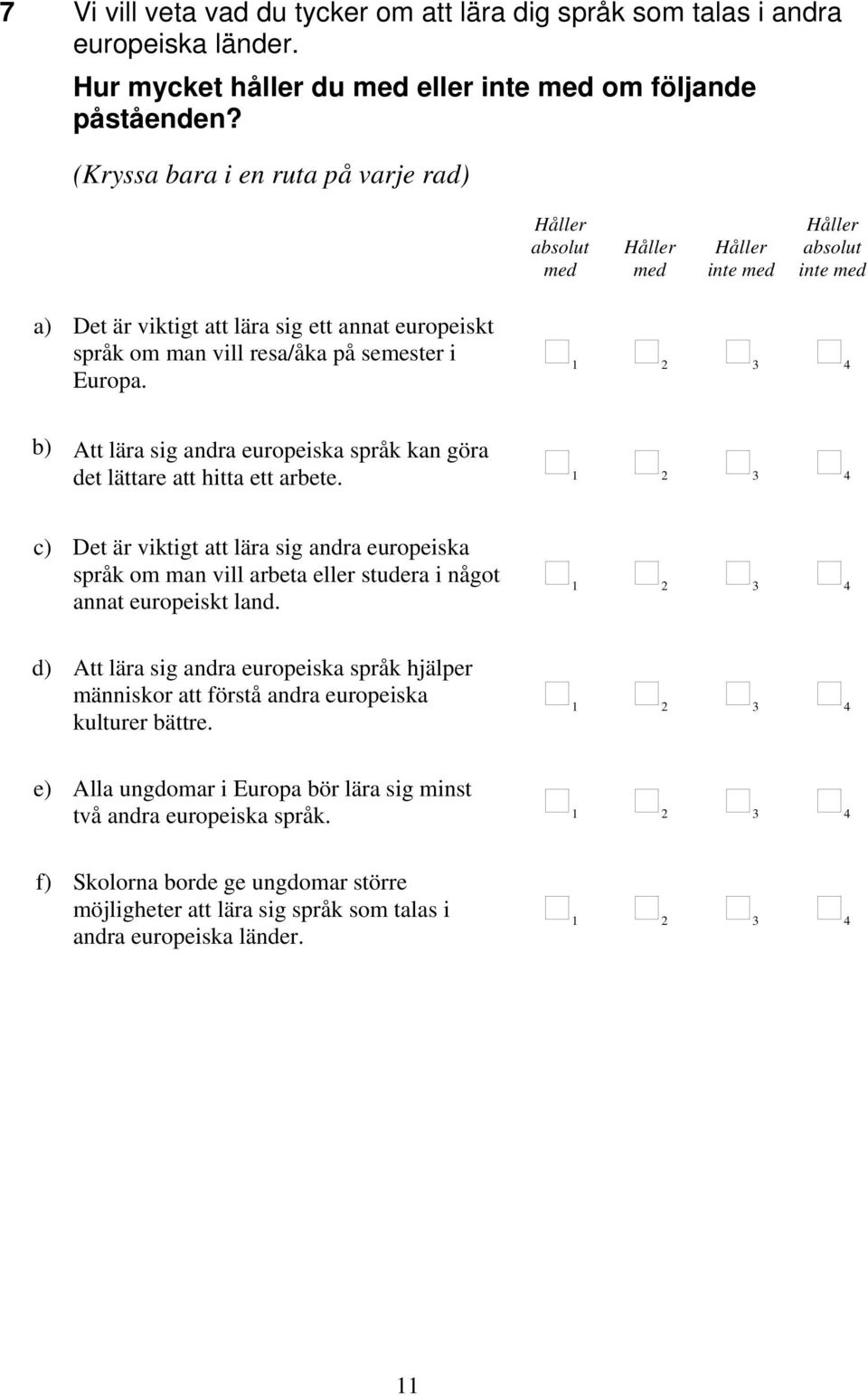 b) Att lära sig andra europeiska språk kan göra det lättare att hitta ett arbete.