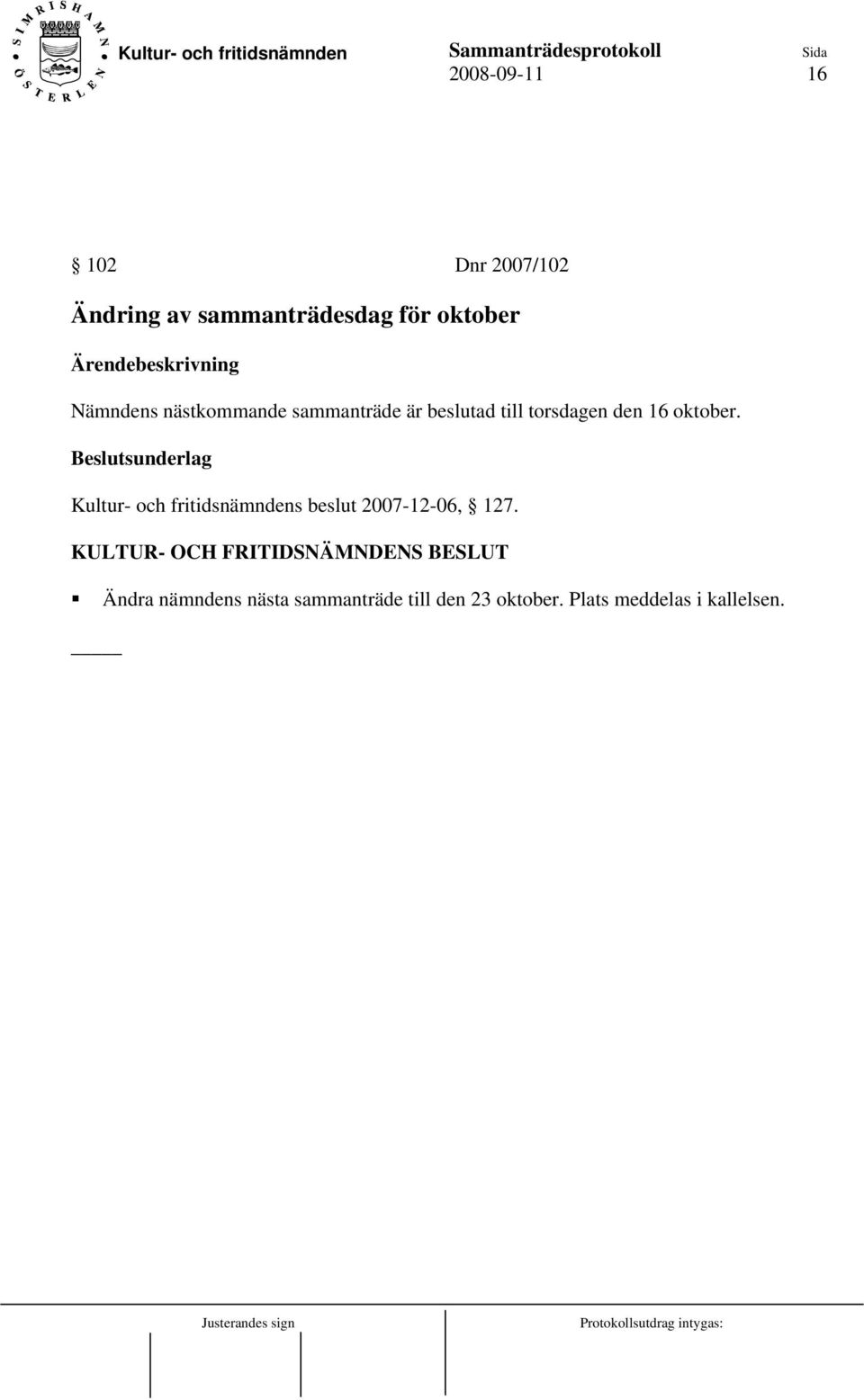 oktober. Kultur- och fritidsnämndens beslut 2007-12-06, 127.