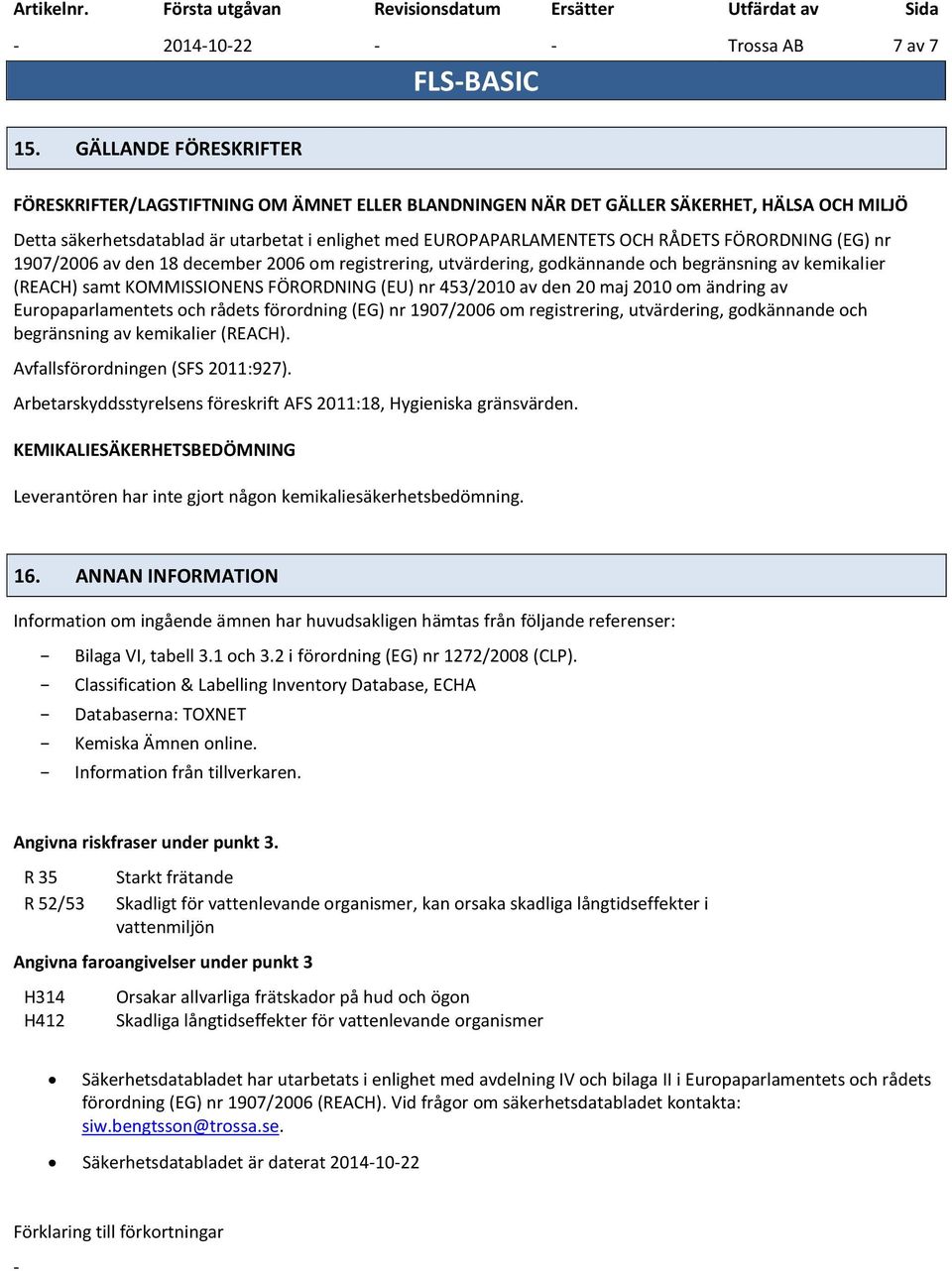 FÖRORDNING (EG) nr 1907/2006 av den 18 december 2006 om registrering, utvärdering, godkännande och begränsning av kemikalier (REACH) samt KOMMISSIONENS FÖRORDNING (EU) nr 453/2010 av den 20 maj 2010