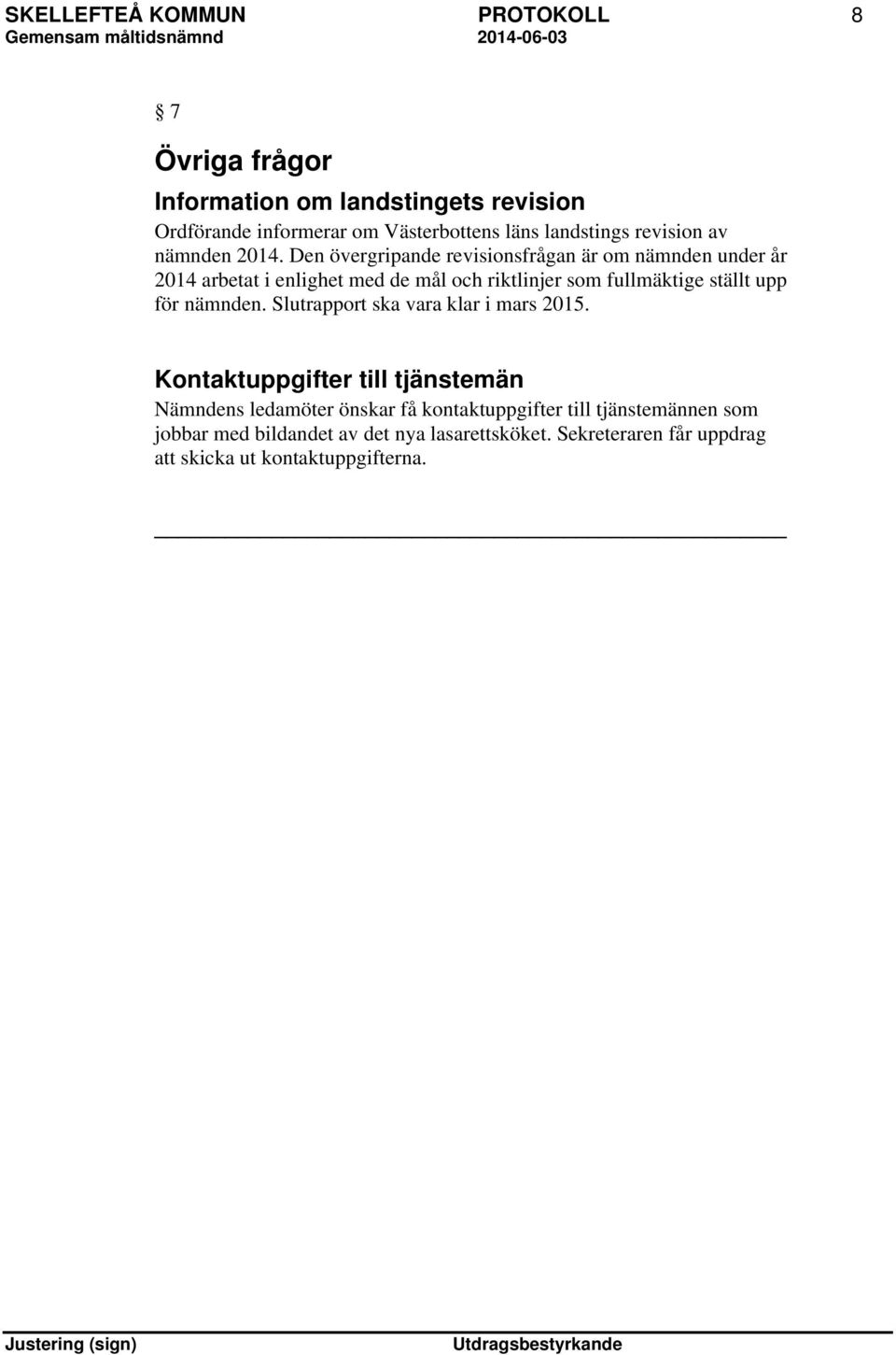 Den övergripande revisionsfrågan är om nämnden under år 2014 arbetat i enlighet med de mål och riktlinjer som fullmäktige ställt upp för