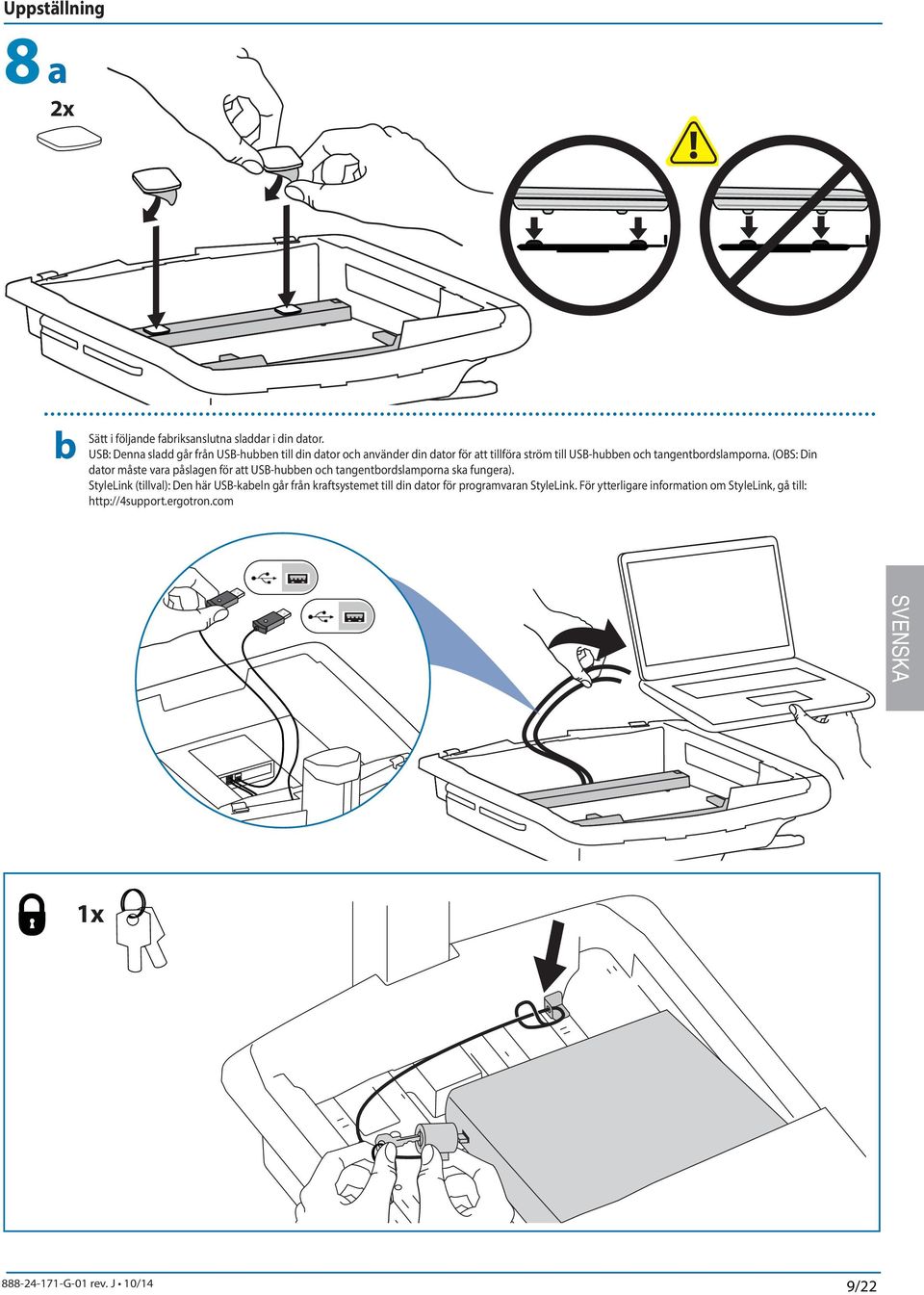 tangentordslamporna. (OBS: Din dator måste vara påslagen för att USB-huen och tangentordslamporna ska fungera).