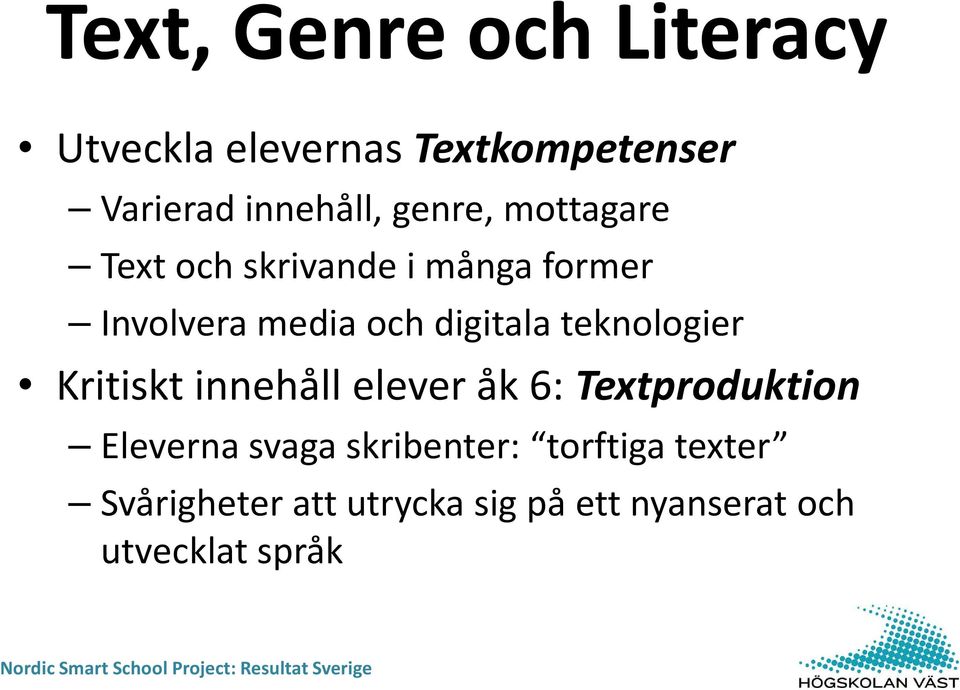 teknologier Kritiskt innehåll elever åk 6: Textproduktion Eleverna svaga