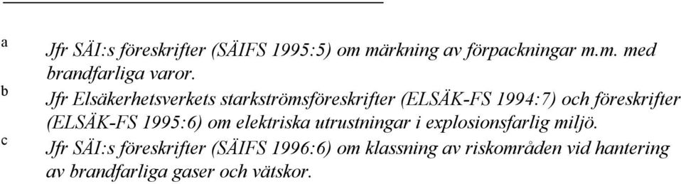 1995:6) om elektriska utrustningar i explosionsfarlig miljö.