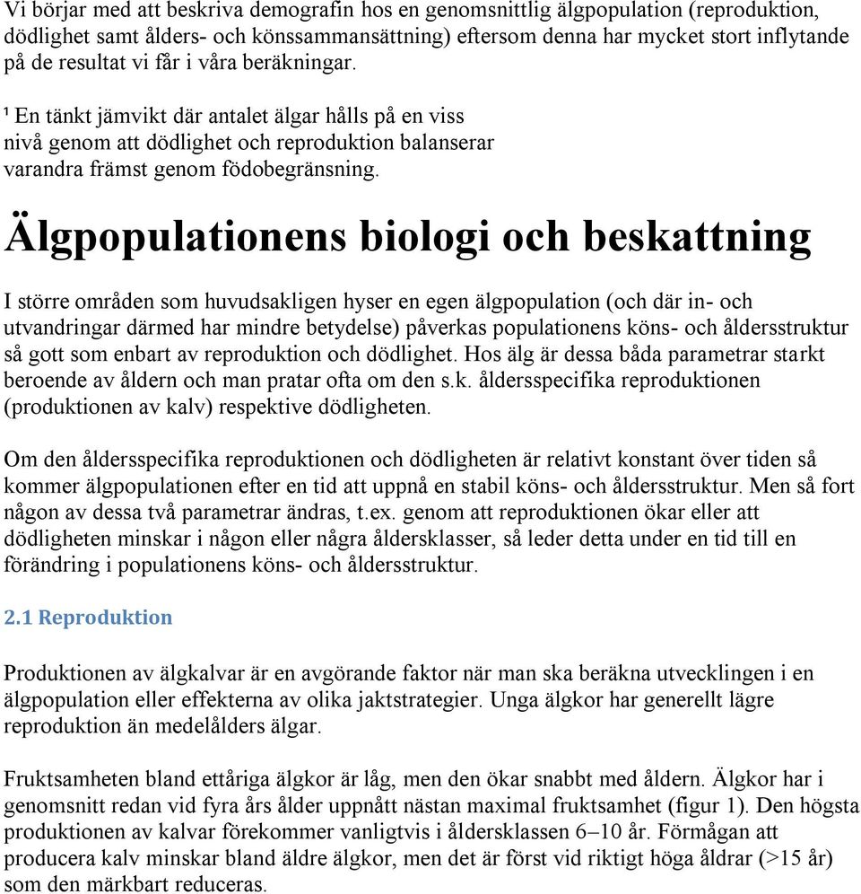 Älgpopulationens biologi och beskattning I större områden som huvudsakligen hyser en egen älgpopulation (och där in- och utvandringar därmed har mindre betydelse) påverkas populationens köns- och