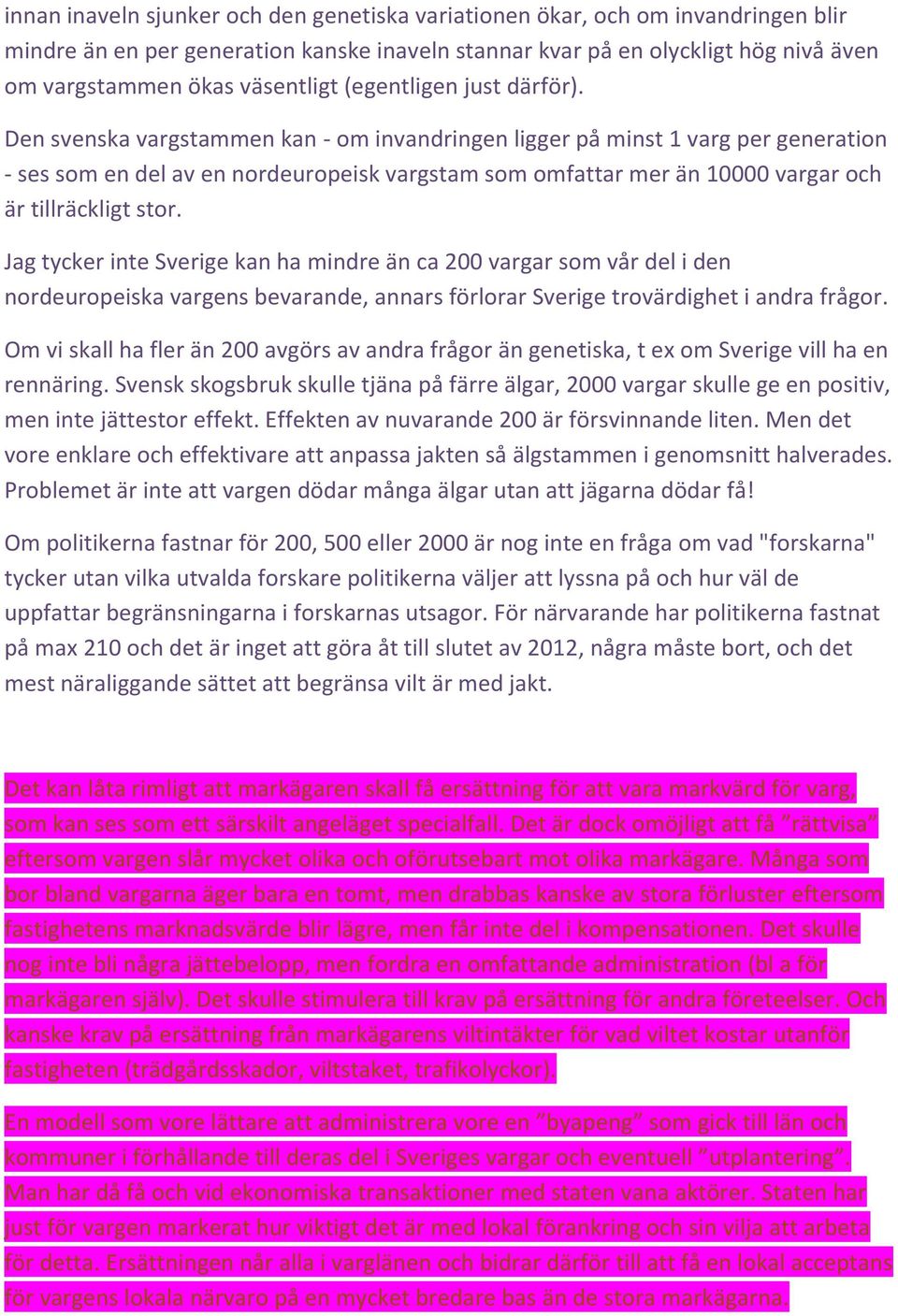 Den svenska vargstammen kan - om invandringen ligger på minst 1 varg per generation - ses som en del av en nordeuropeisk vargstam som omfattar mer än 10000 vargar och är tillräckligt stor.