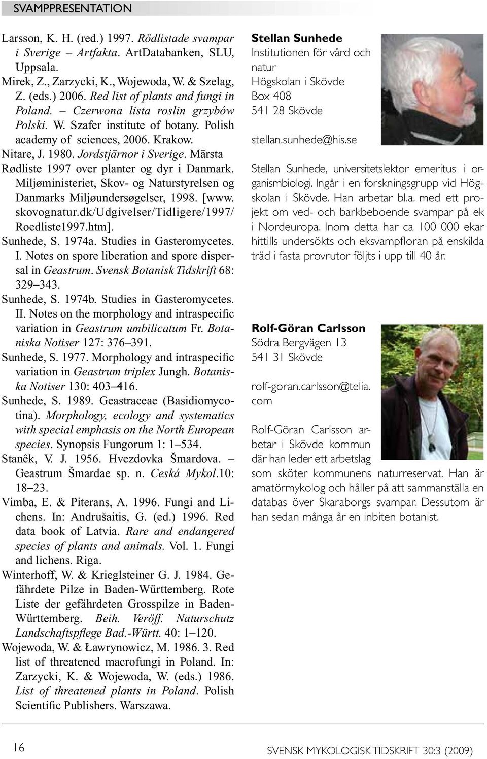 Märsta Rødliste 1997 over planter og dyr i Danmark. Miljøministeriet, Skov- og Naturstyrelsen og Danmarks Miljøundersøgelser, 1998. [www. skovognatur.dk/udgivelser/tidligere/1997/ Roedliste1997.htm].