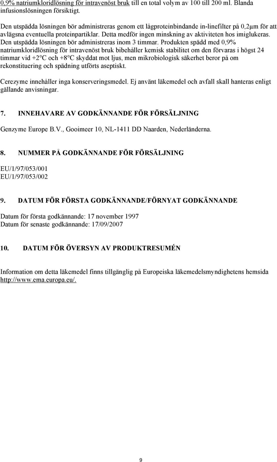 Den utspädda lösningen bör administreras inom 3 timmar.