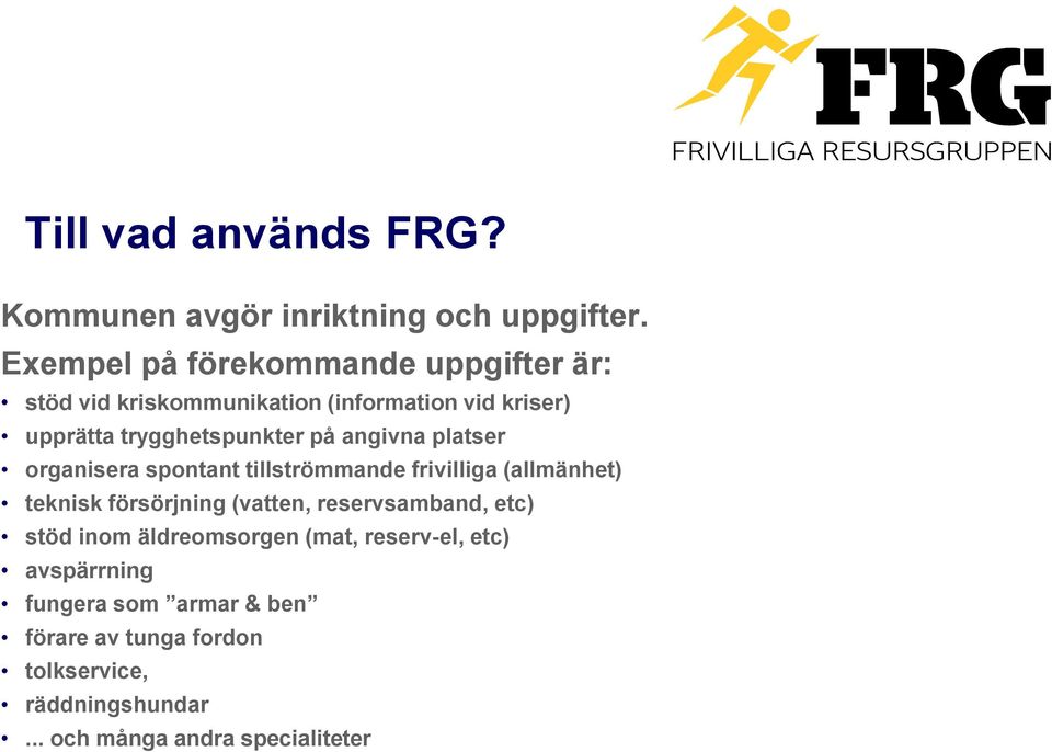 på angivna platser organisera spontant tillströmmande frivilliga (allmänhet) teknisk försörjning (vatten,