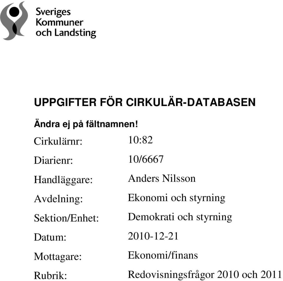 Avdelning: Ekonomi och styrning Sektion/Enhet: Demokrati och