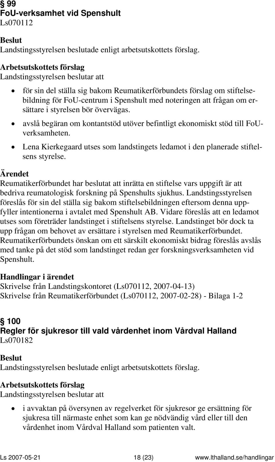 Reumatikerförbundet har beslutat att inrätta en stiftelse vars uppgift är att bedriva reumatologisk forskning på Spenshults sjukhus.