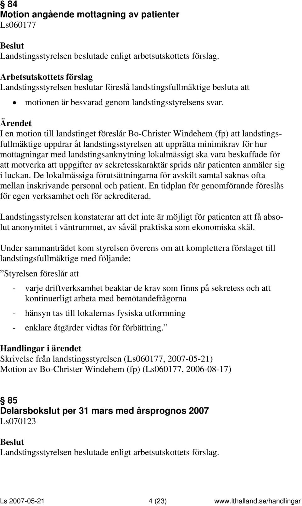 lokalmässigt ska vara beskaffade för att motverka att uppgifter av sekretesskaraktär sprids när patienten anmäler sig i luckan.