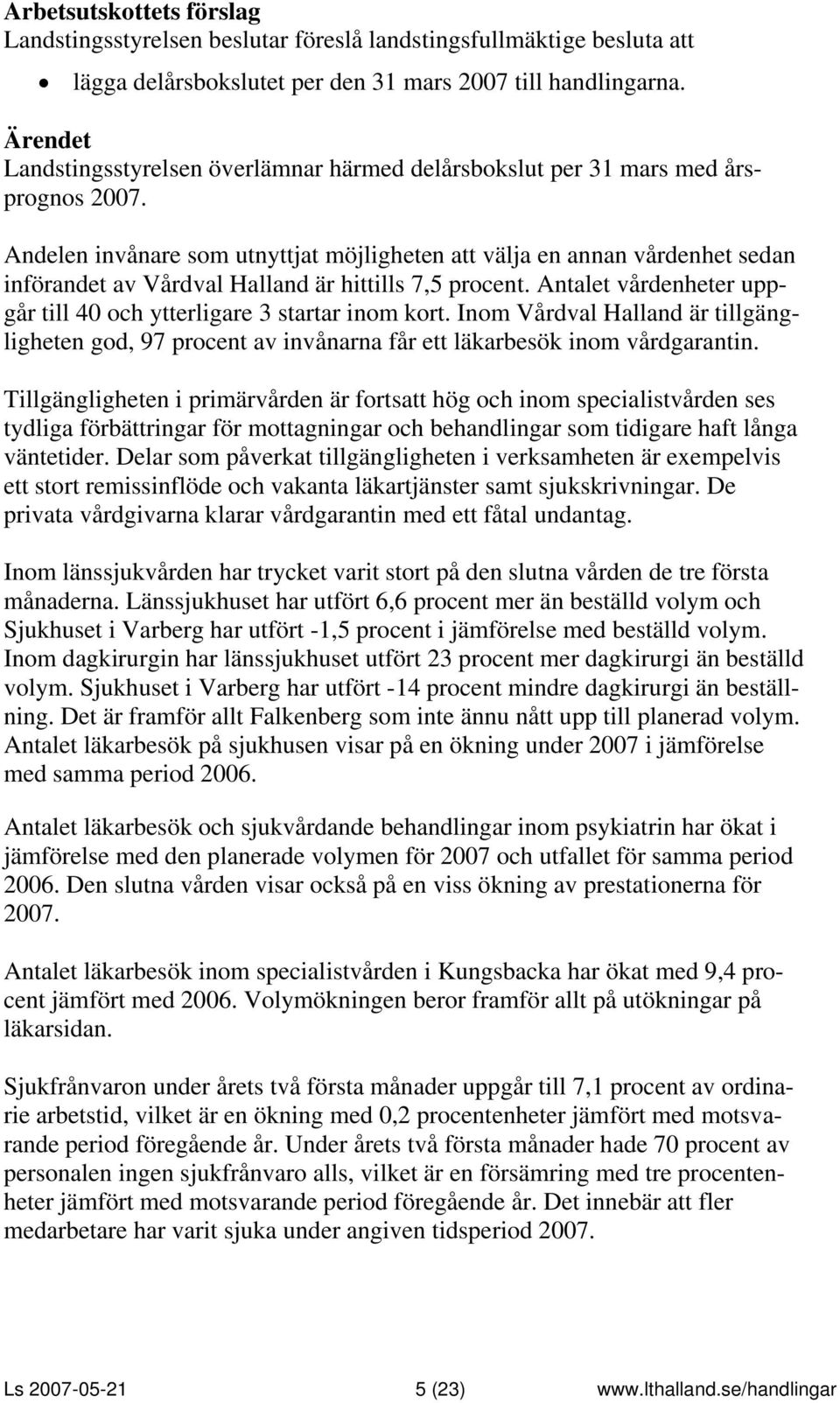 Andelen invånare som utnyttjat möjligheten att välja en annan vårdenhet sedan införandet av Vårdval Halland är hittills 7,5 procent.