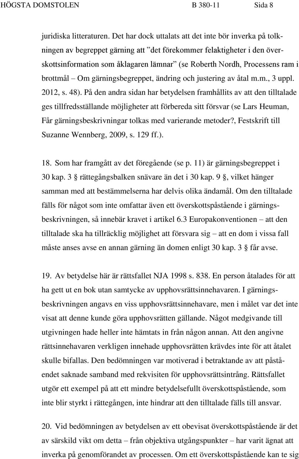 brottmål Om gärningsbegreppet, ändring och justering av åtal m.m., 3 uppl. 2012, s. 48).