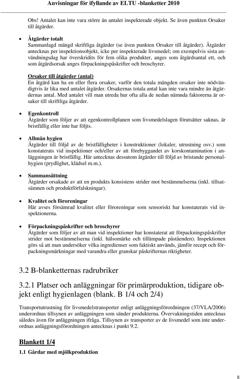 åtgärdsorsak anges förpackningspåskrifter och broschyrer.