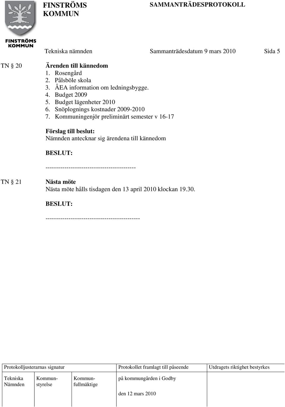 Kommuningenjör preliminärt semester v 16-17 antecknar sig ärendena till kännedom