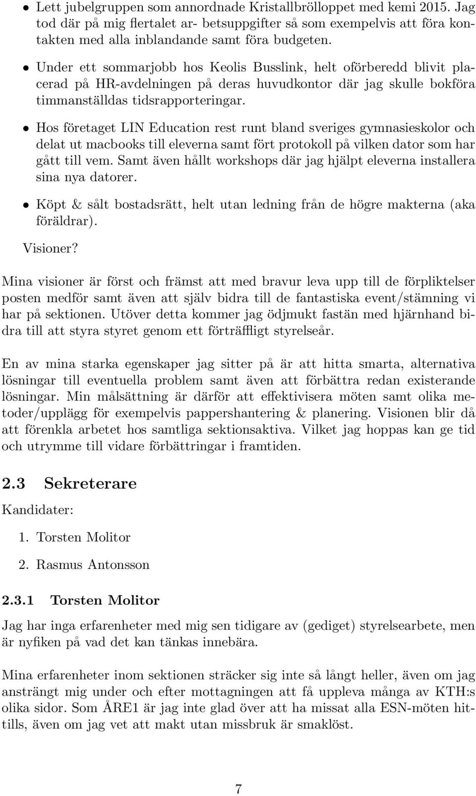 Hos företaget LIN Education rest runt bland sveriges gymnasieskolor och delat ut macbooks till eleverna samt fört protokoll på vilken dator som har gått till vem.
