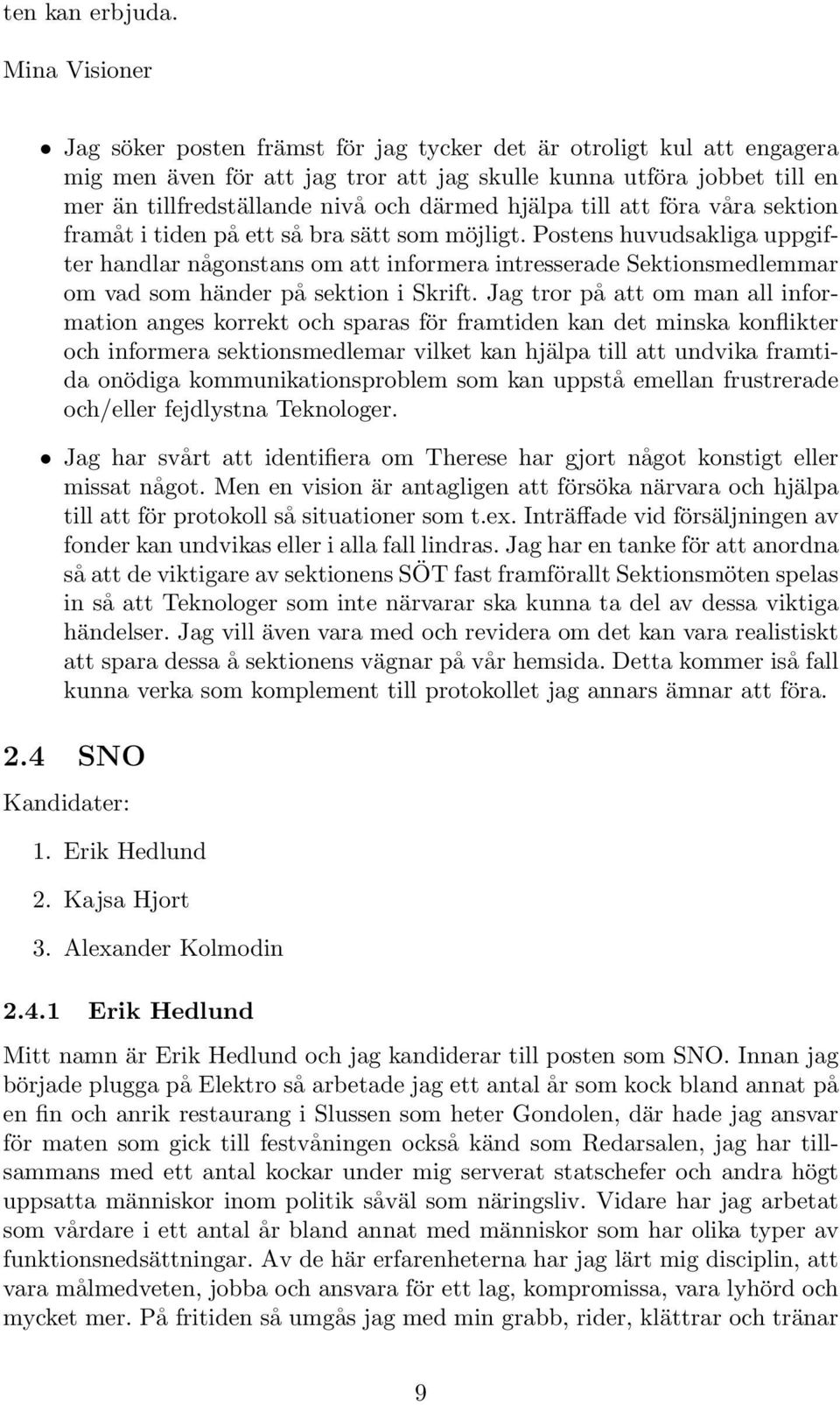 hjälpa till att föra våra sektion framåt i tiden på ett så bra sätt som möjligt.