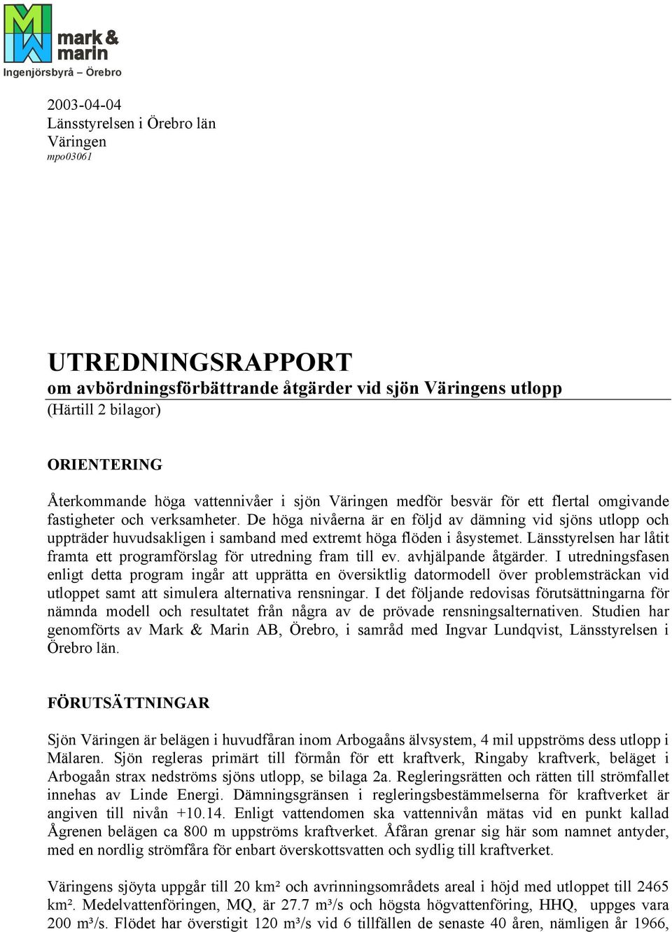 De höga nivåerna är en följd av dämning vid sjöns utlopp och uppträder huvudsakligen i samband med extremt höga flöden i åsystemet.