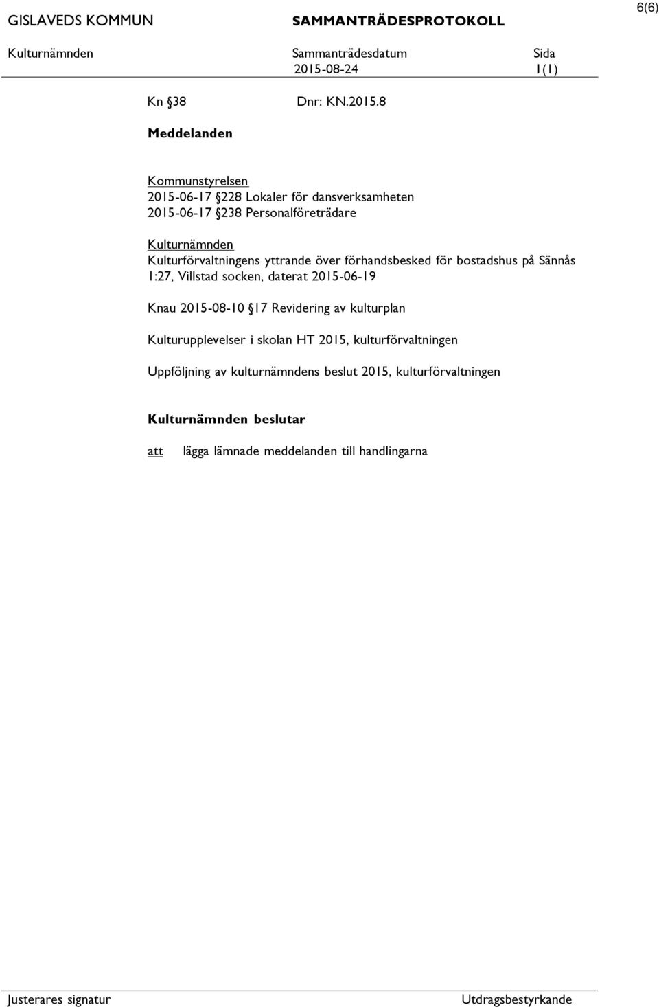 Kulturnämnden Kulturförvaltningens yttrande över förhandsbesked för bostadshus på Sännås 1:27, Villstad socken,