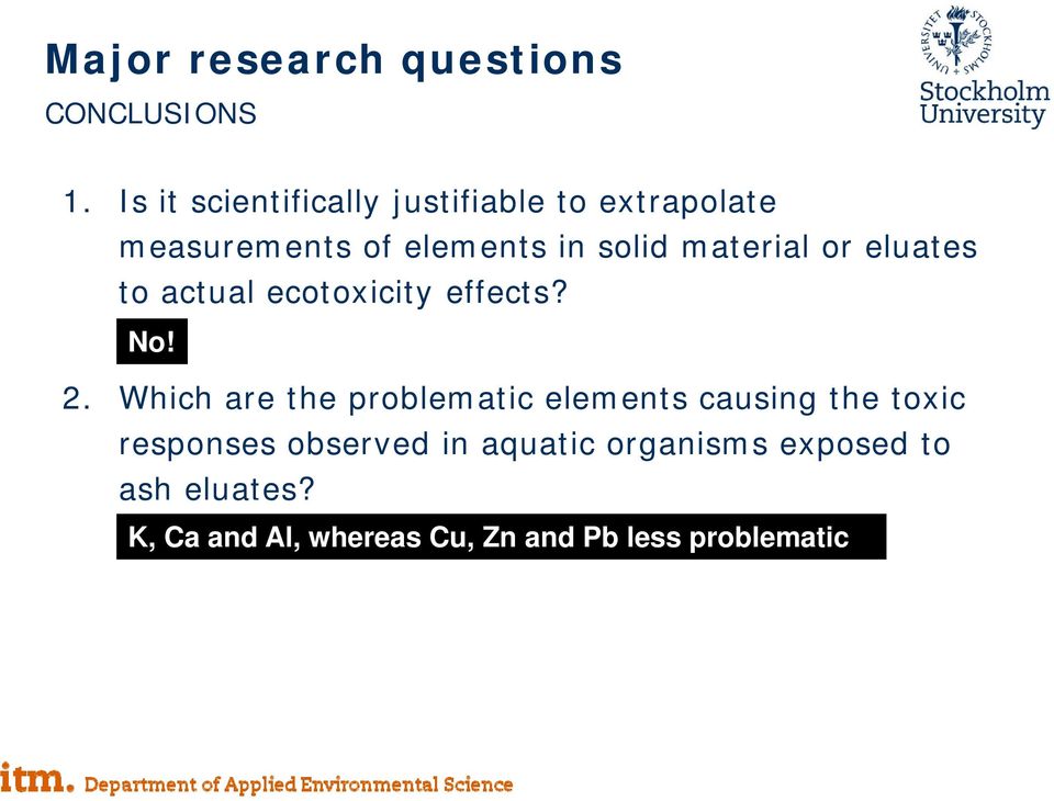 material or eluates to actual ecotoxicity effects? No! 2.