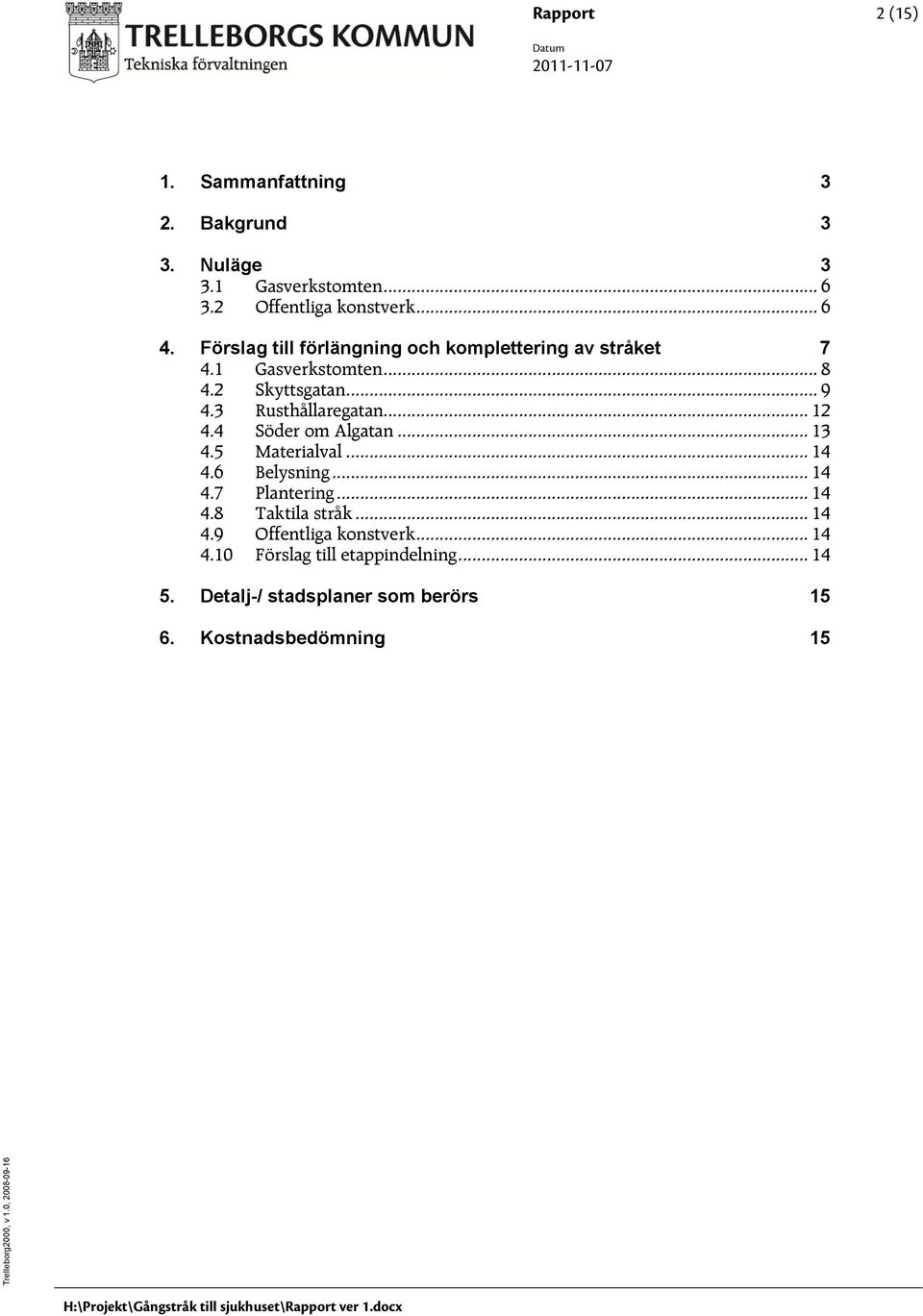 .. 13 4.5 Materialval... 14 4.6 Belysning... 14 4.7 Plantering... 14 4.8 Taktila stråk... 14 4.9 Offentliga konstverk... 14 4.10 Förslag till etappindelning.