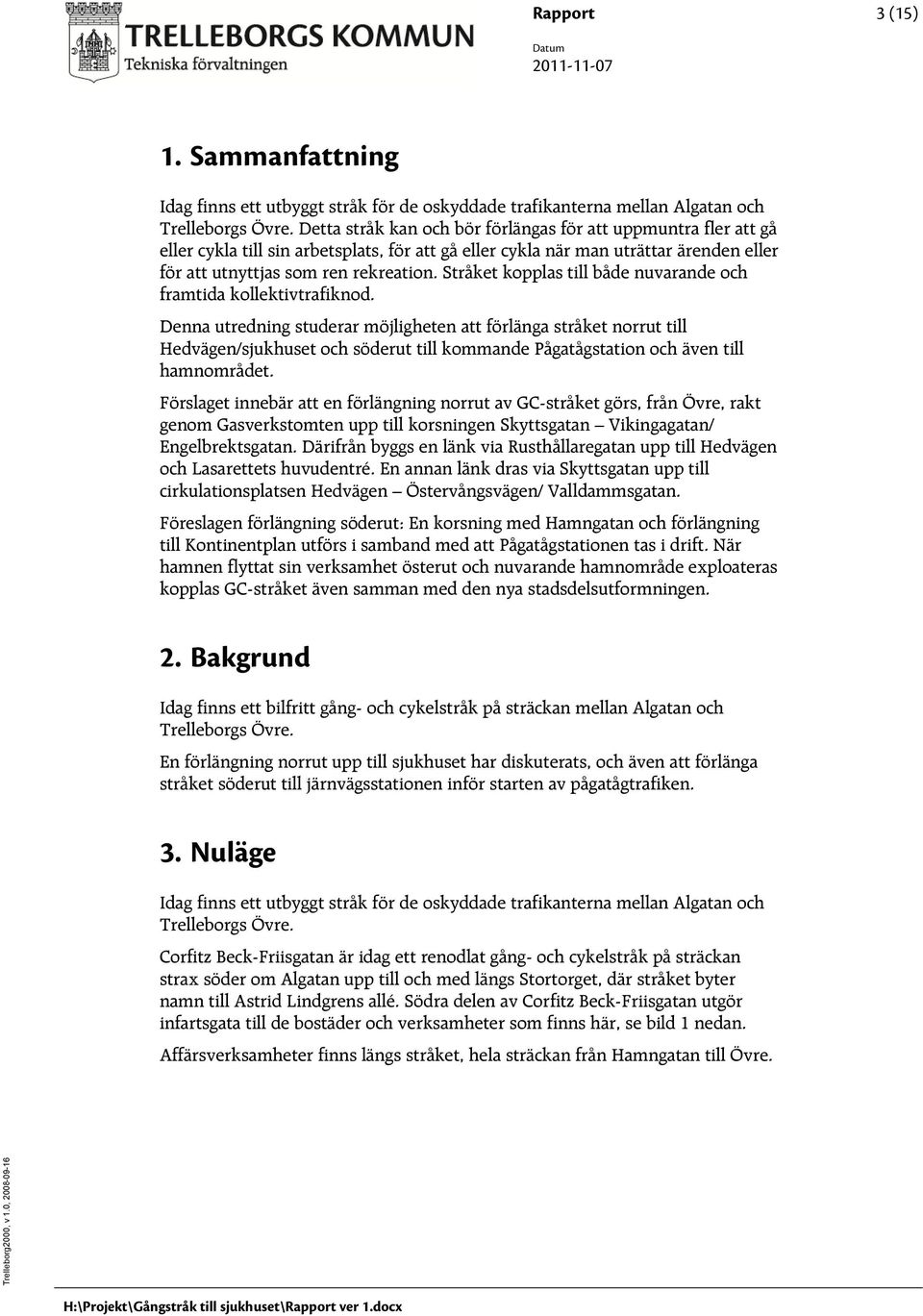 Stråket kopplas till både nuvarande och framtida kollektivtrafiknod.