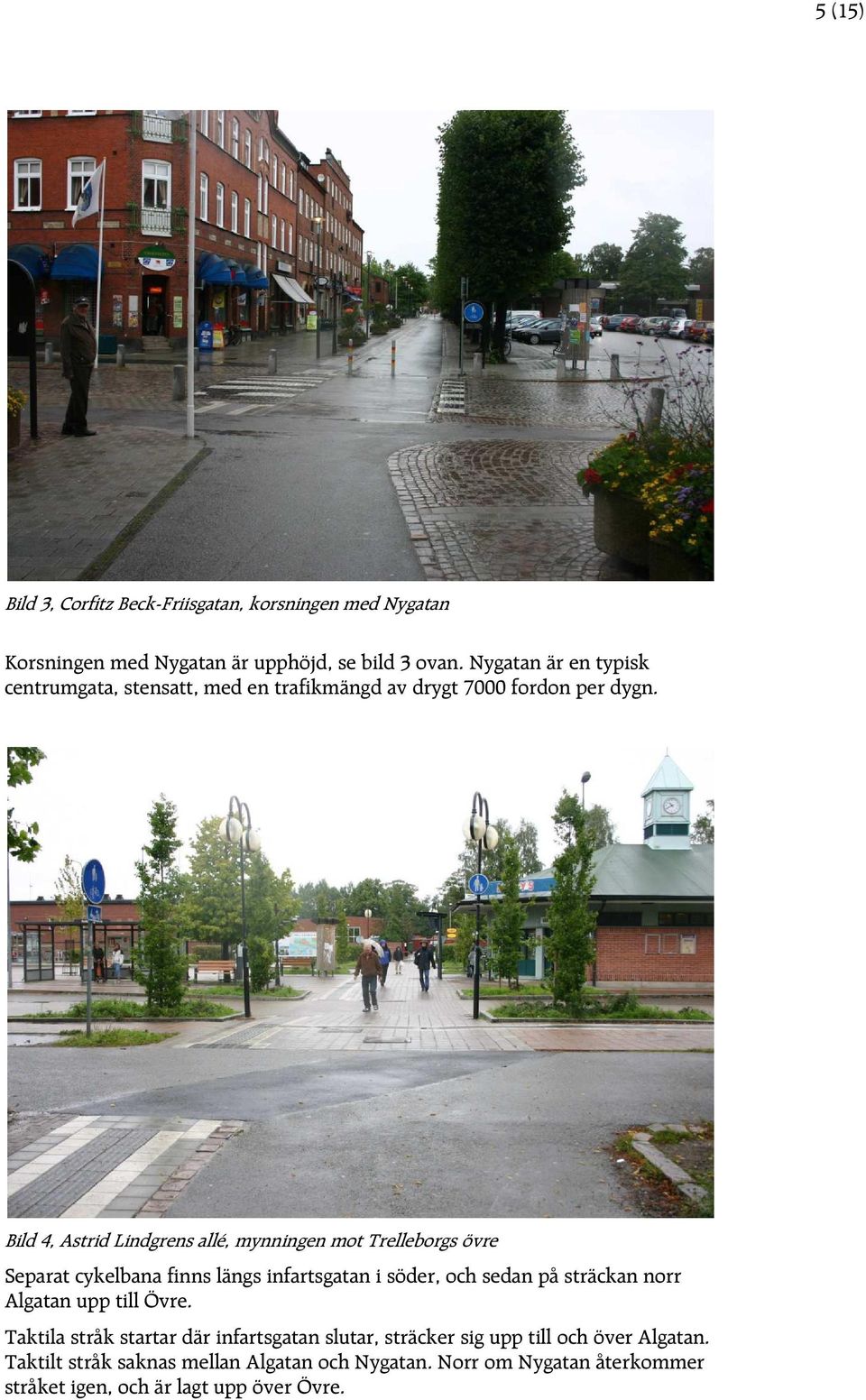 Bild 4, Astrid Lindgrens allé, mynningen mot Trelleborgs övre Separat cykelbana finns längs infartsgatan i söder, och sedan på sträckan norr