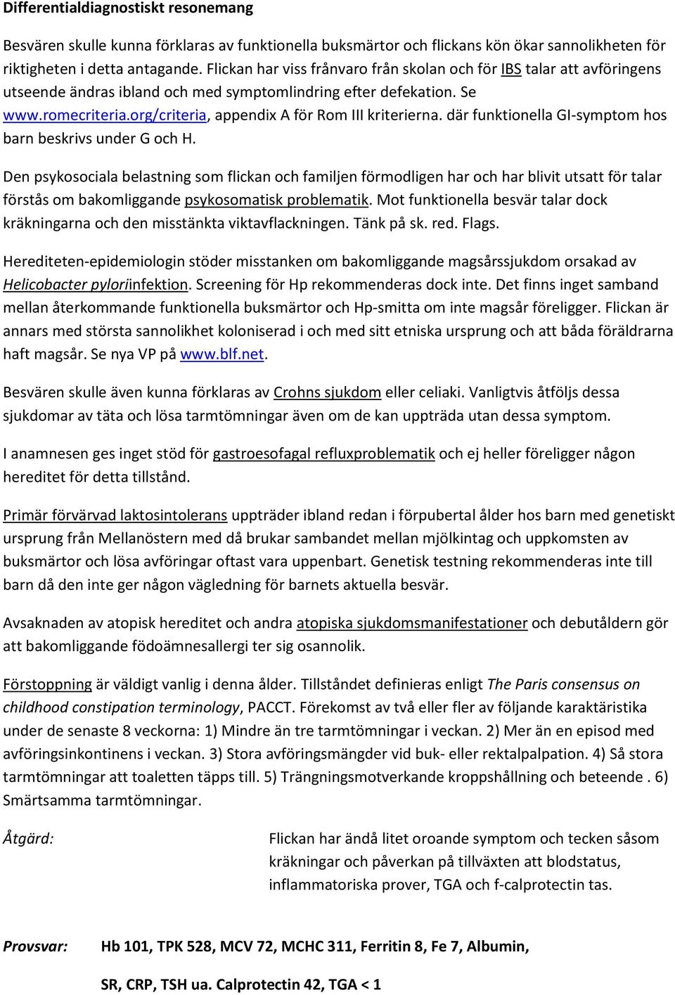 org/criteria, appendix A för Rom III kriterierna. där funktionella GI-symptom hos barn beskrivs under G och H.