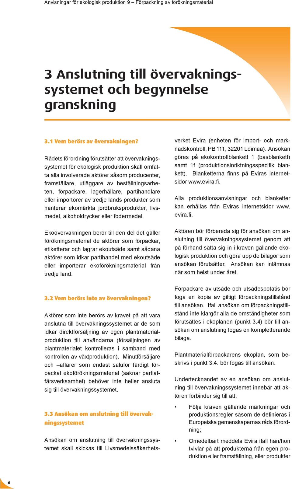 lagerhållare, partihandlare eller importörer av tredje lands produkter som hanterar ekomärkta jordbruksprodukter, livsmedel, alkoholdrycker eller fodermedel.