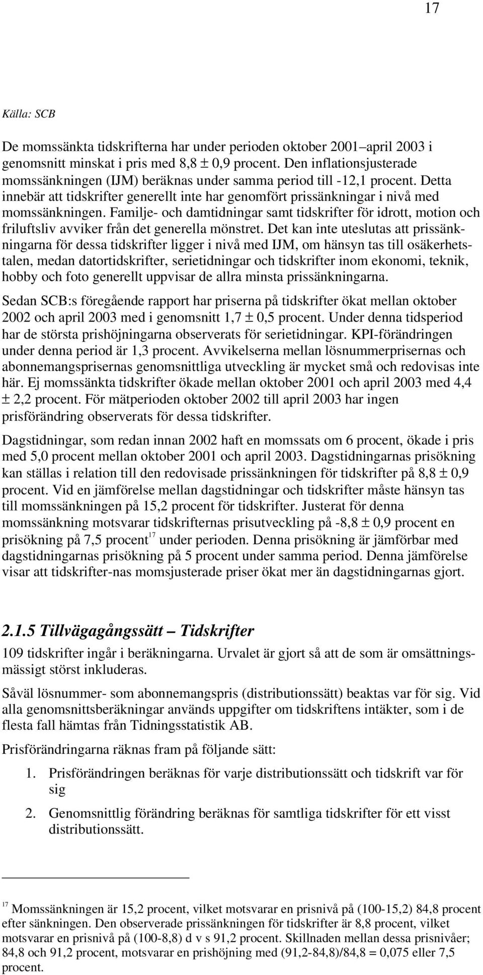 Familje- och damtidningar samt tidskrifter för idrott, motion och friluftsliv avviker från det generella mönstret.