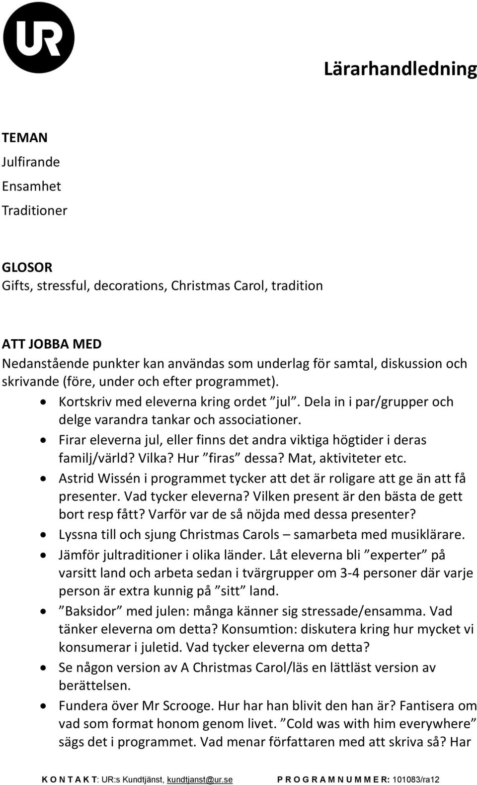 Firar eleverna jul, eller finns det andra viktiga högtider i deras familj/värld? Vilka? Hur firas dessa? Mat, aktiviteter etc.