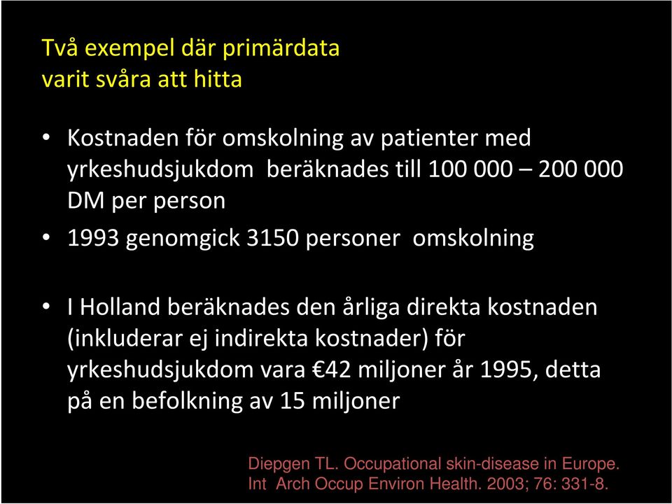 årliga direkta kostnaden (inkluderar ej indirekta kostnader) för yrkeshudsjukdom vara 42 miljoner år 1995, detta