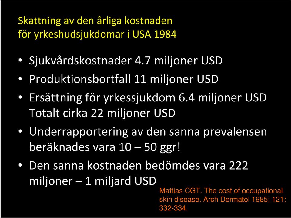 4 miljoner USD Totalt cirka 22 miljoner USD Underrapportering av den sanna prevalensen beräknades vara 10